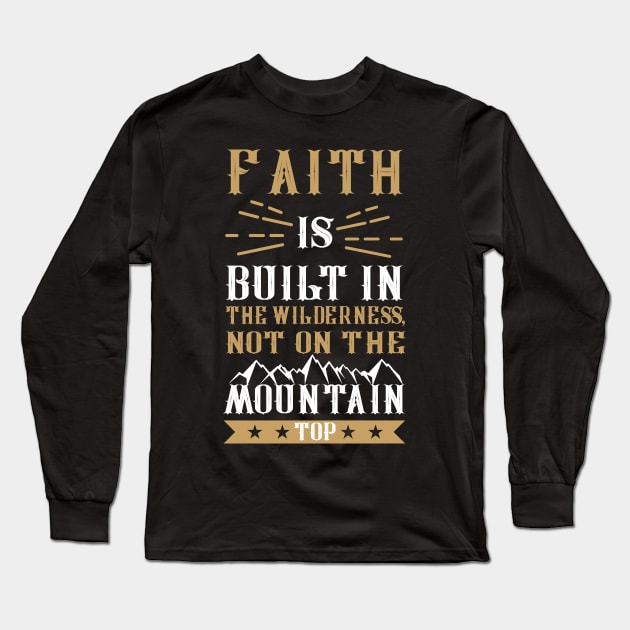 Faith is Built in the Wilderness Long Sleeve T-Shirt by CalledandChosenApparel